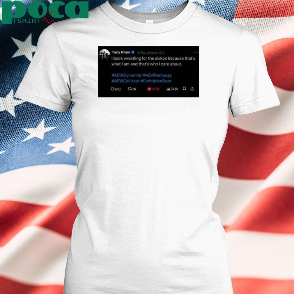 Tony Khan I Book Wrestling For The Sickos Shirt