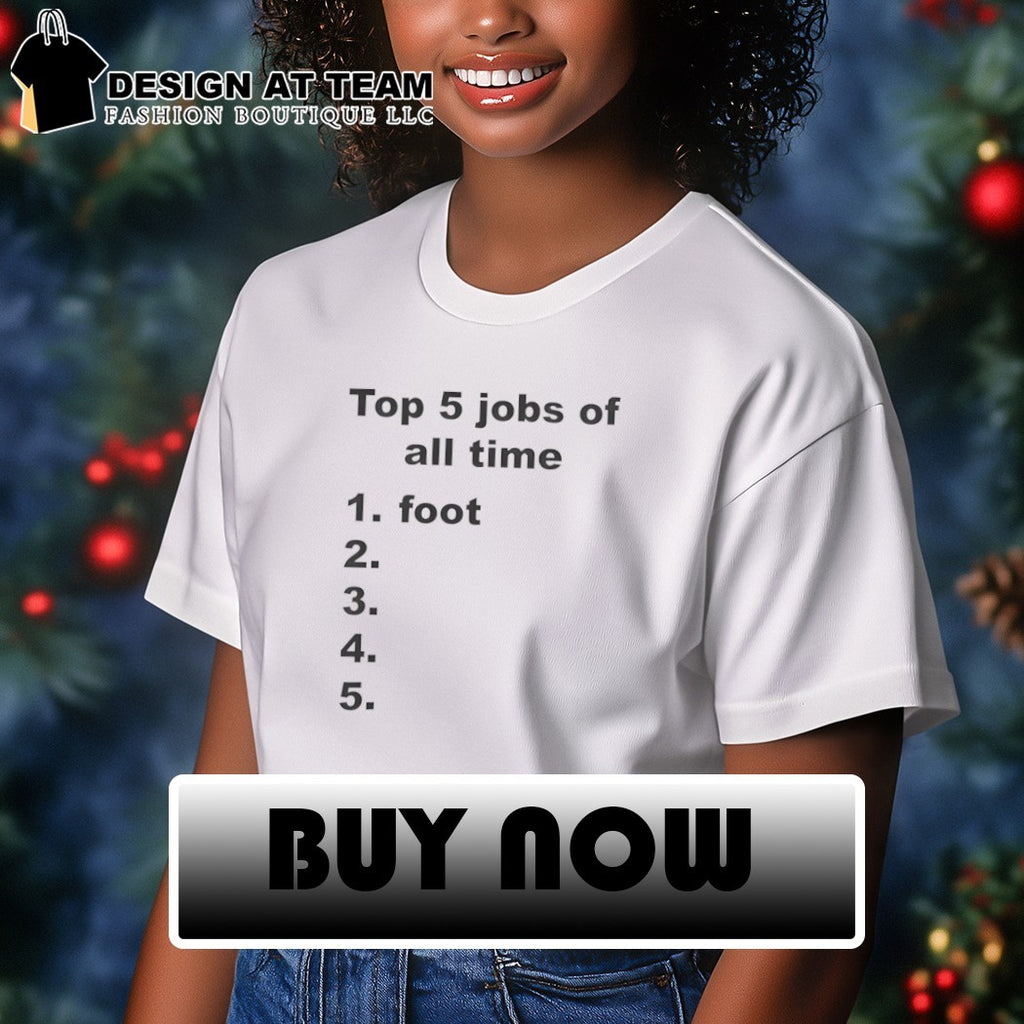 5 jobs of all time 1 foot list shirt