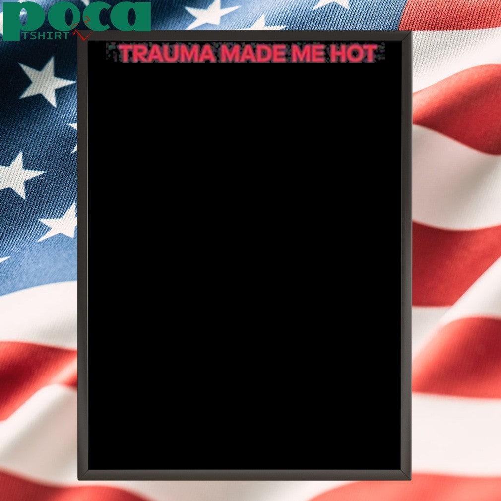 Trauma Made Me Hot T-Shirt