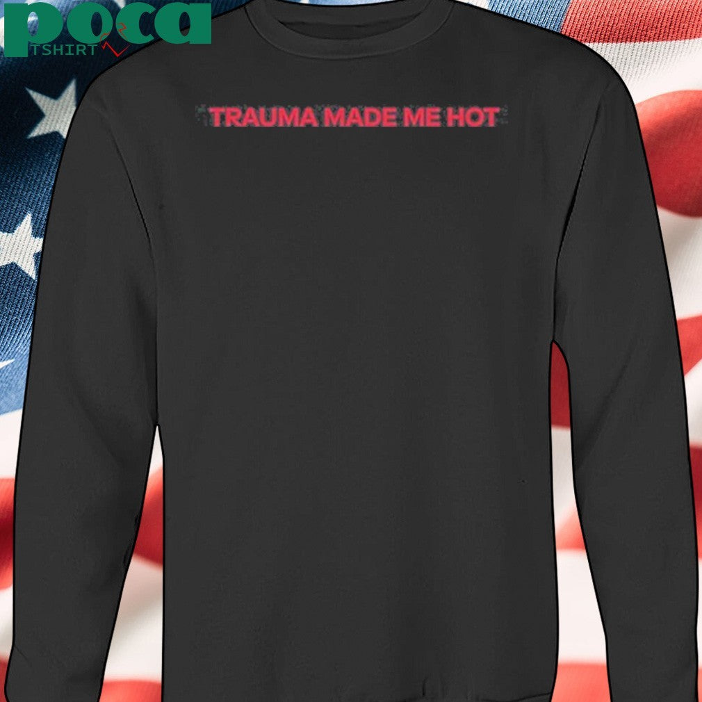 Trauma Made Me Hot T-Shirt