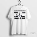 Trending Christianity Is Under Attack Pray For Grand Blanc T Shirt