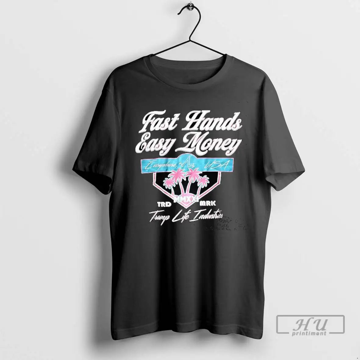 Trending Fast Hands Easy Money Everywhere Usa Tramp Life Industries T Shirt