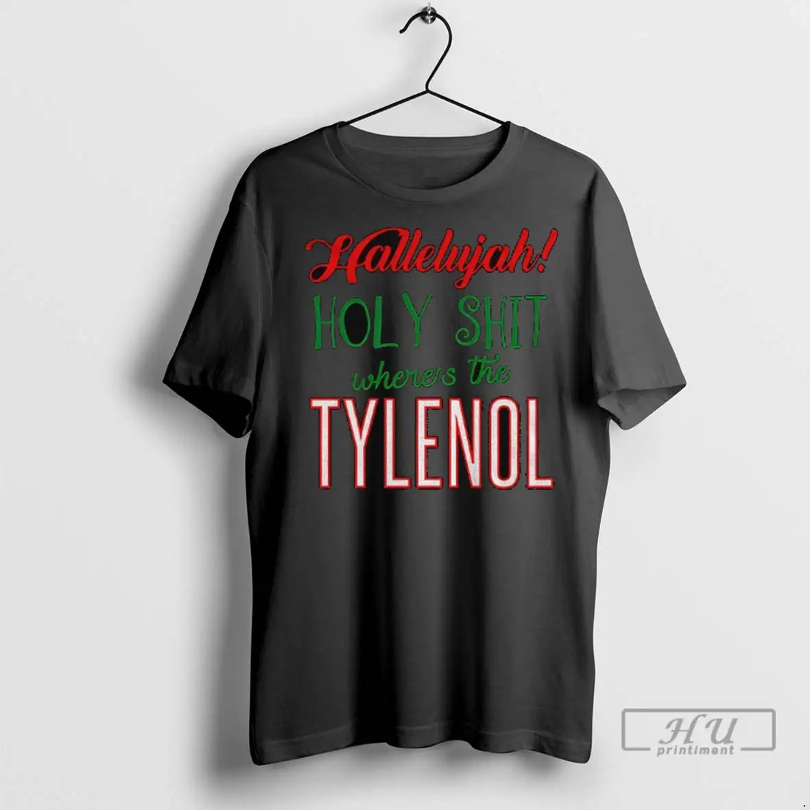 Trending Hallelujah Holy Shit Wheres The Tylenol Funny Christmas Parody T Shirt