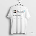 Trending I Am Dying Dan Howell Ladies T Shirt