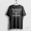 Trending Ice Abducted Our Superintendent Des Moines Sept 26 2025 T Shirt