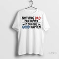 Trending Nothing Bad Can Happen It Can Only Good Happen Halloween T Shirt