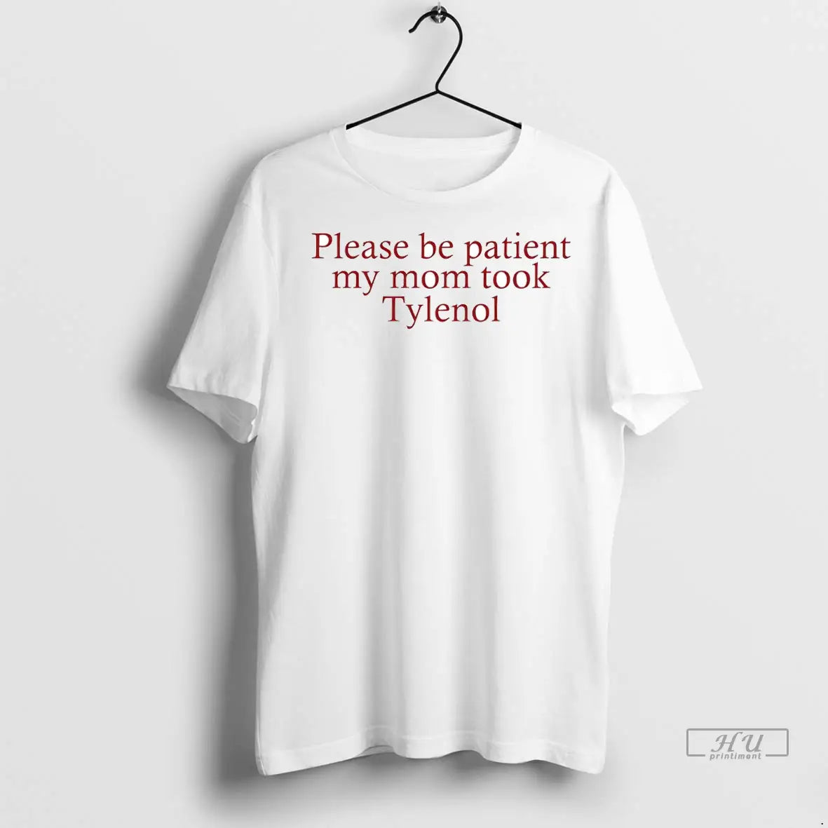 Trending Please Be Patient My Mom Took Tylenol T Shirt