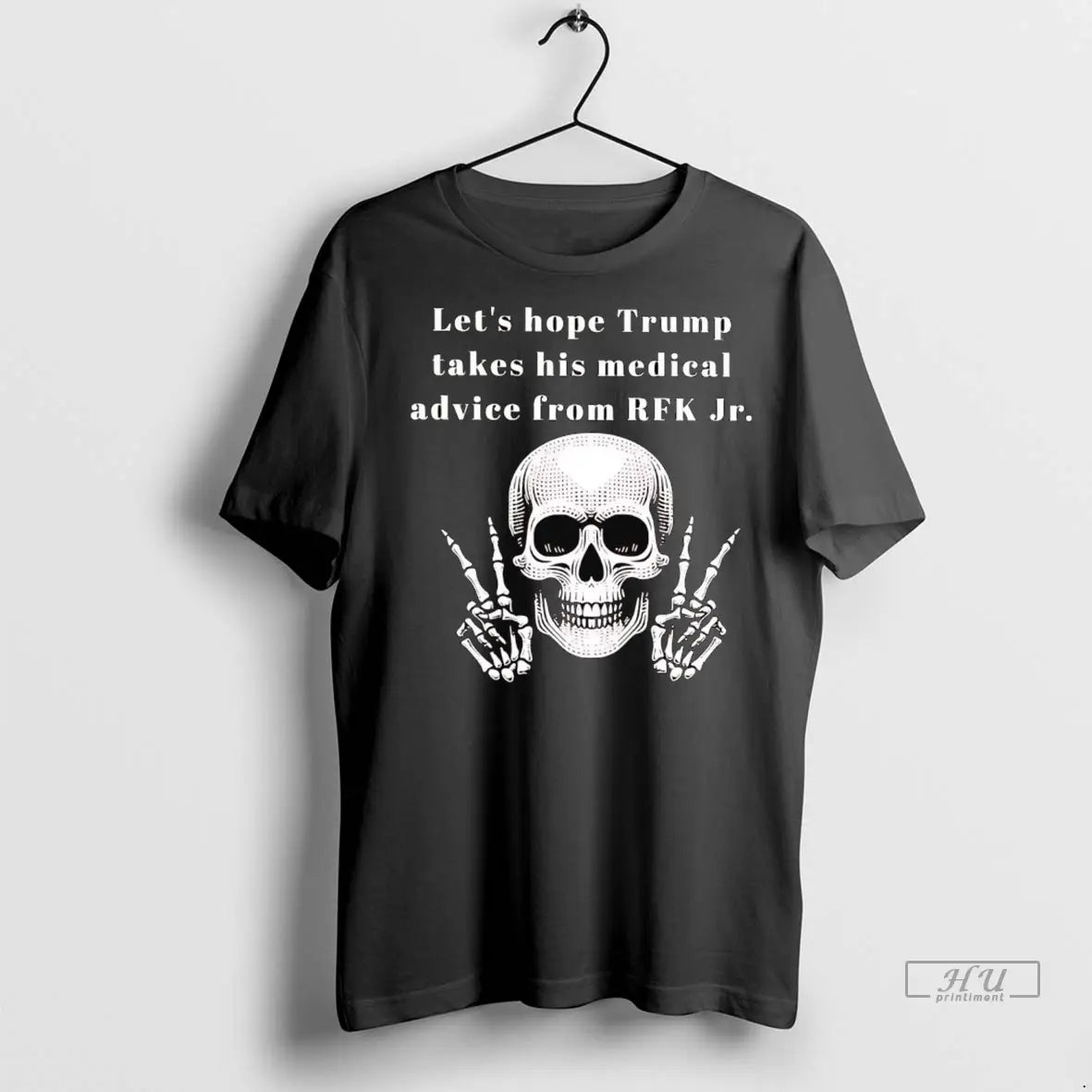 Trending Skeleton Lets Hope Trump Takes His Medical Advice From Rfk Jr T Shirt