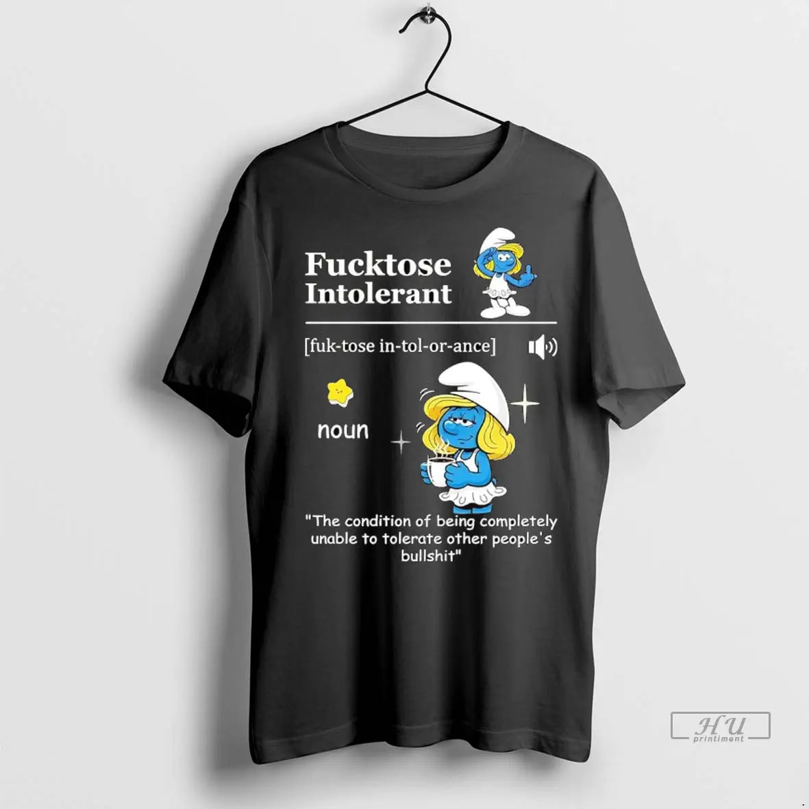 Trending Smurfette Fucktose Intolerant Meaning The Condition Of Being Completely T Shirt