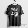 Trending The Mandatoryfunday Mentally Sick But Physically Thicc T Shirt