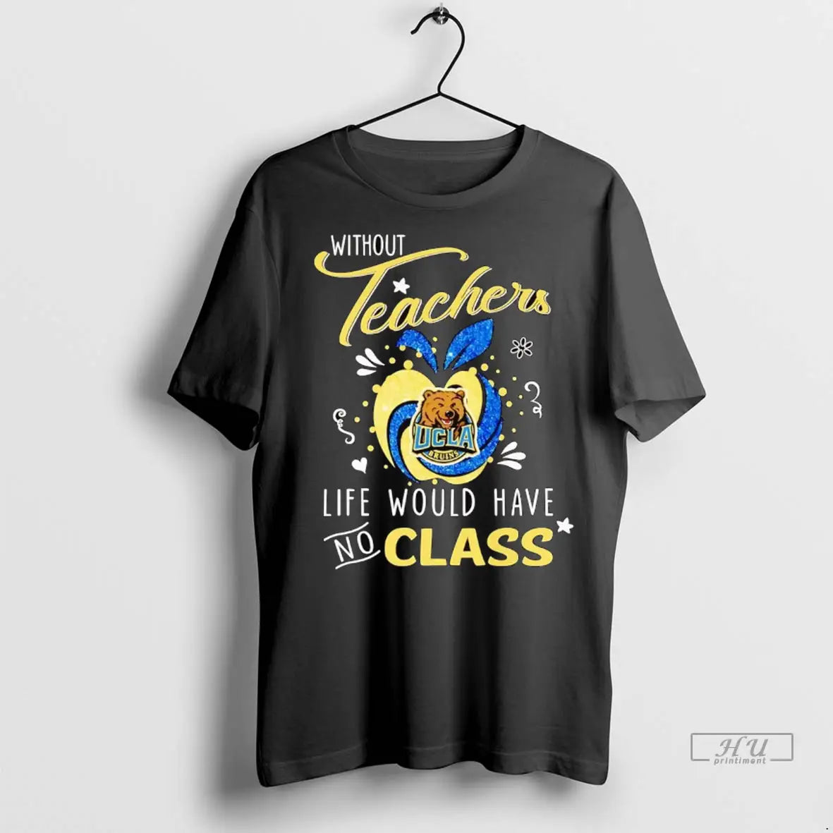 Trending Ucla Bruins Without Teachers Life Would Have No Class T Shirt