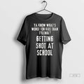 Trending Ya Know Whats Worse Than Tylenol Getting Shot At School T Shirt