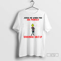 Trending Grinch Judge Me When You Are Perfect Otherwise Shut Up Christmas T Shirt