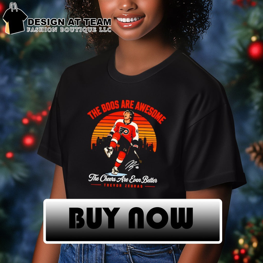 Trevor Zegras Philadelphia Flyers The boos are awesome The Cheers Are Even Better t-shirt