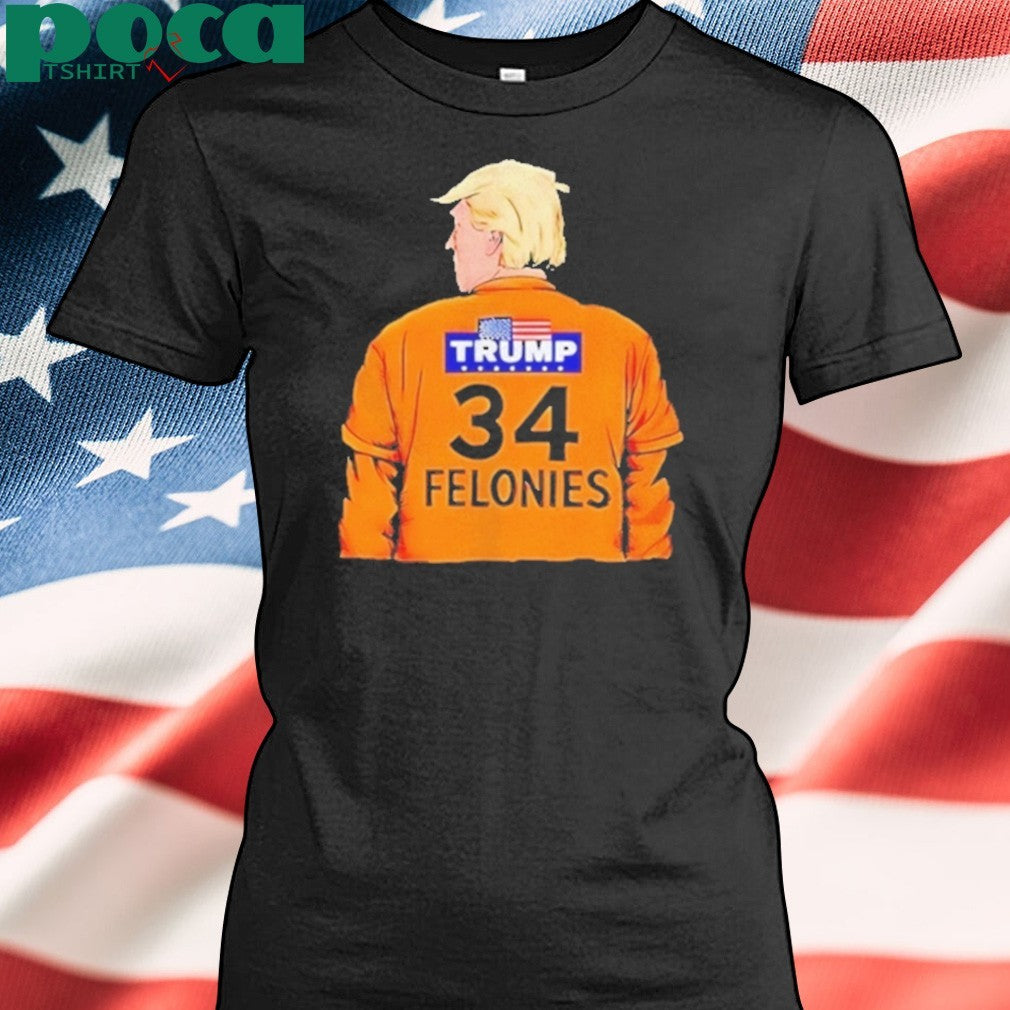 Trump 34 Felonies Shirt