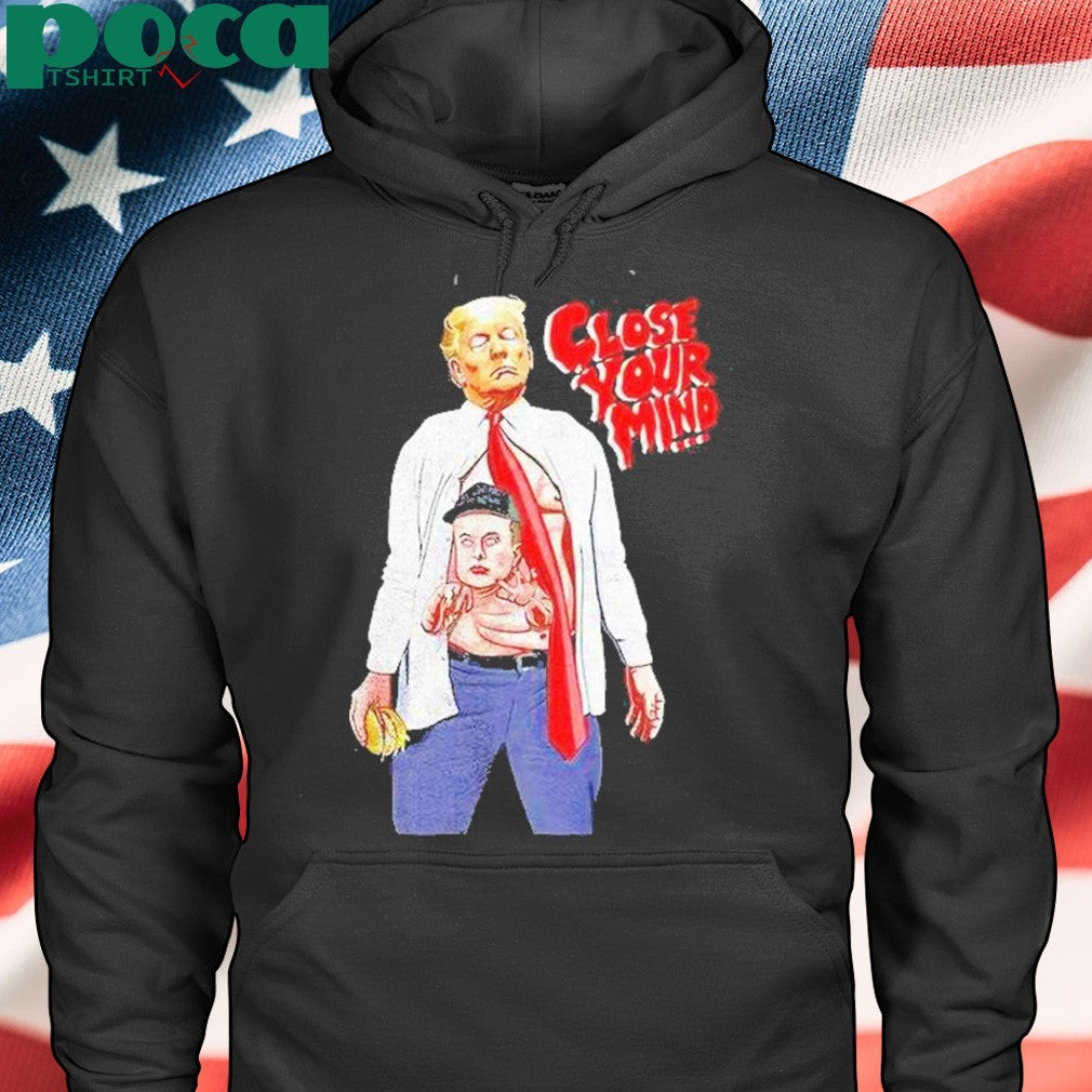 Trump Elon Musk Close Your Mind Shirt