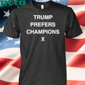 Trump Prefers Champions X Tee Shirt