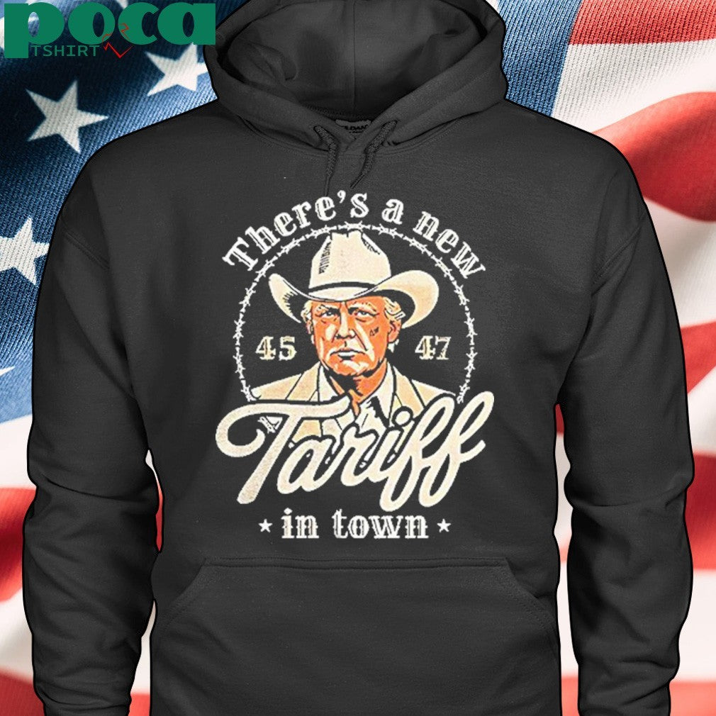 Trump Theres A New Tariff In Town 45 47 Shirt