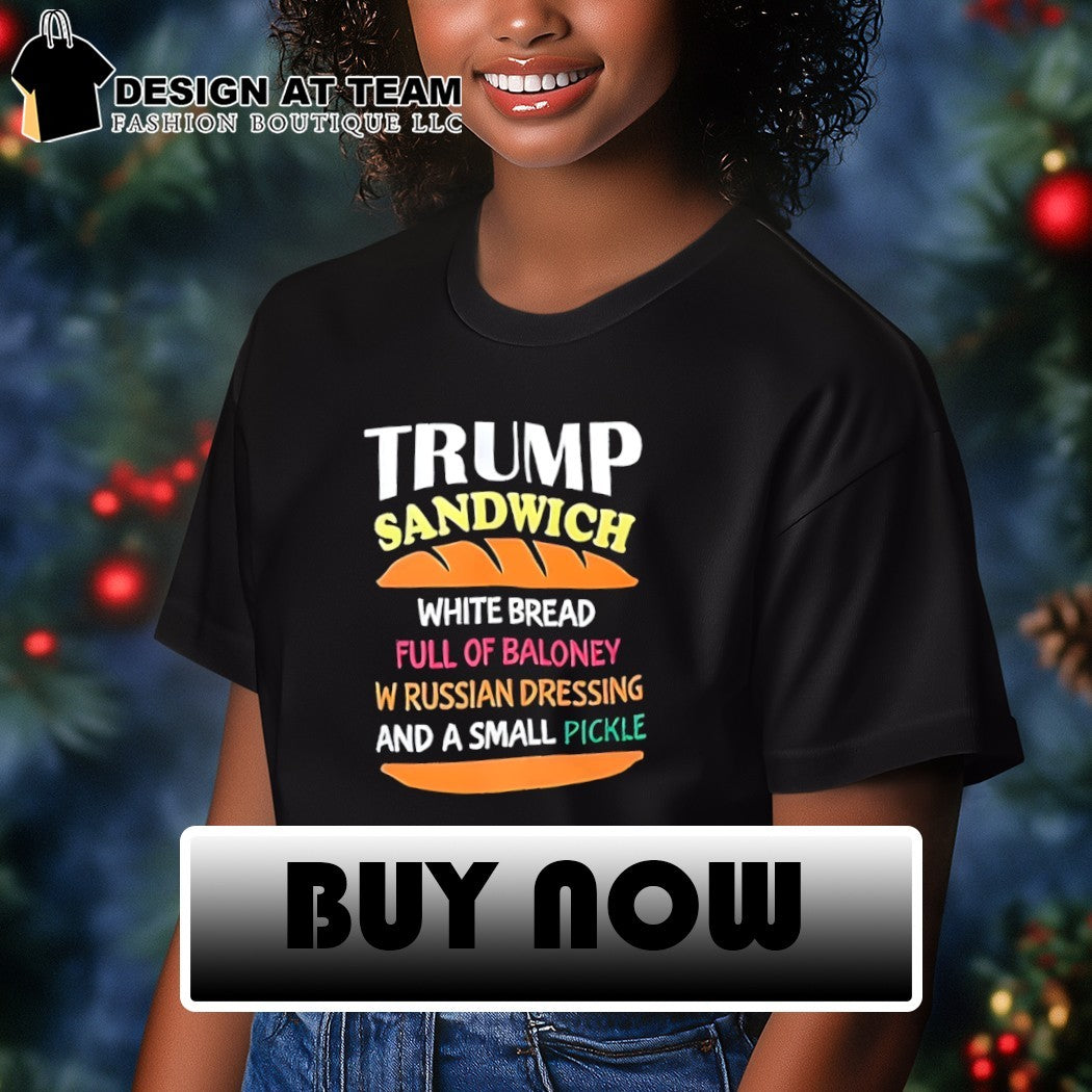 Trump sandwich white bread full of baloney russian dressing funny political shirt