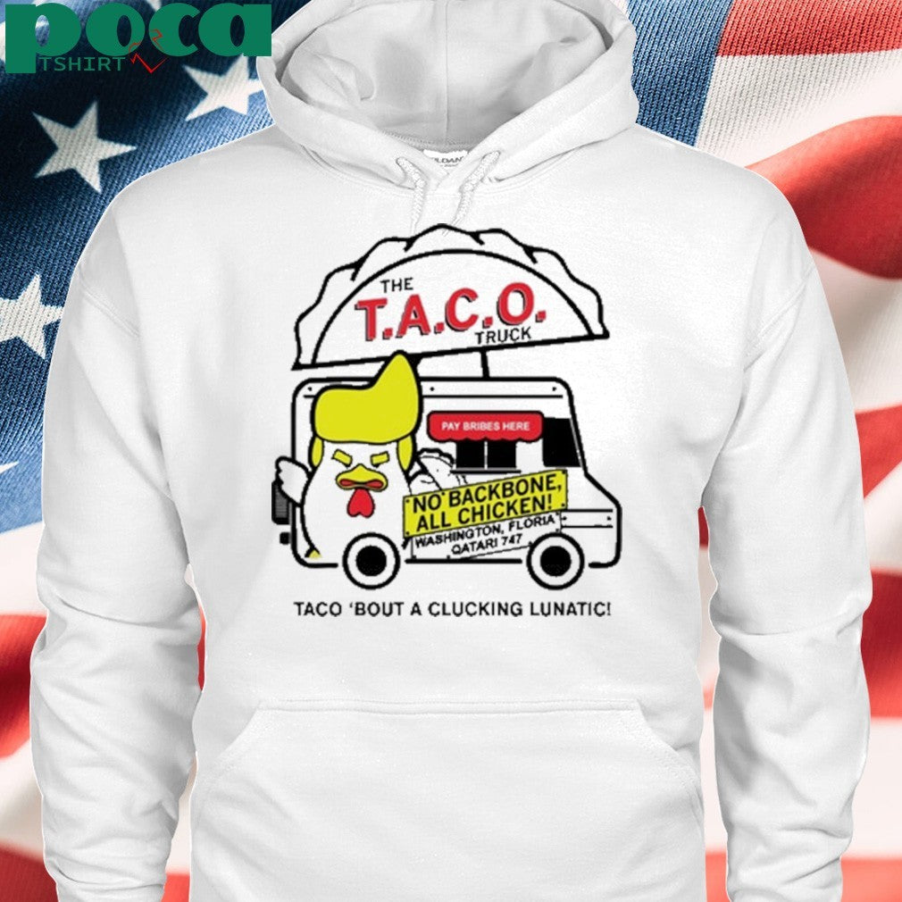 Trump taco truck Taco bout a clucking lunatic shirt