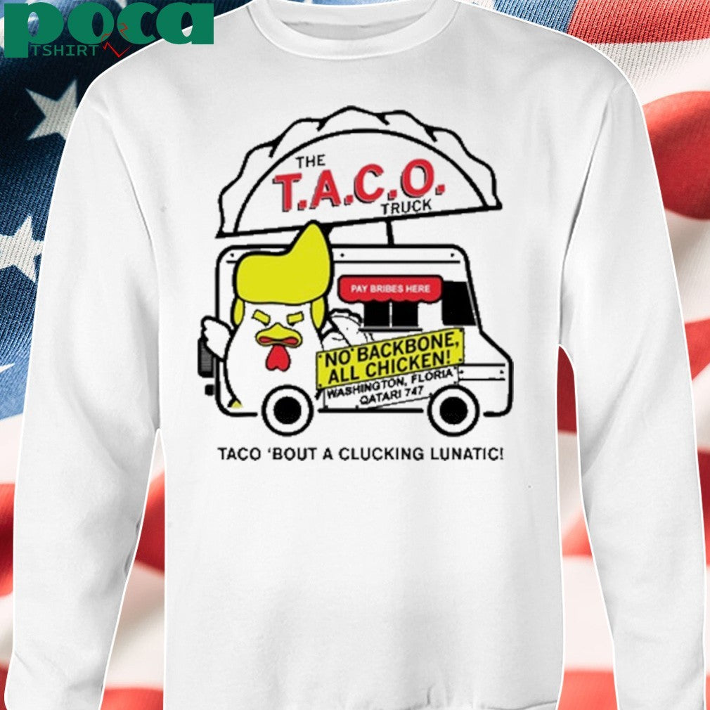 Trump taco truck Taco bout a clucking lunatic shirt