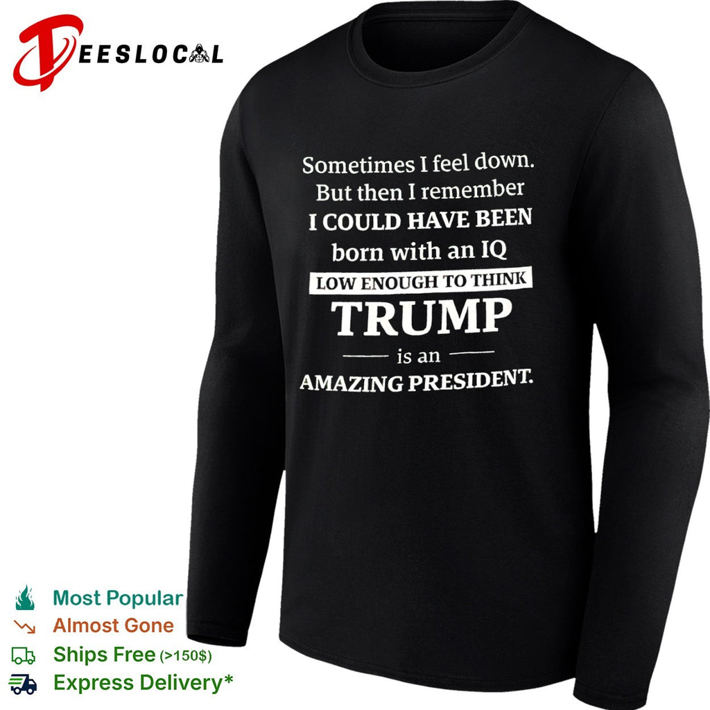 Trump typography born with an IQ low enough shirt