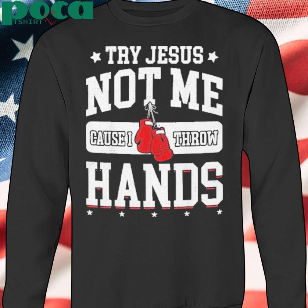 Try Jesus Not Me Cause I Throw Hands Funny Boxing shirt
