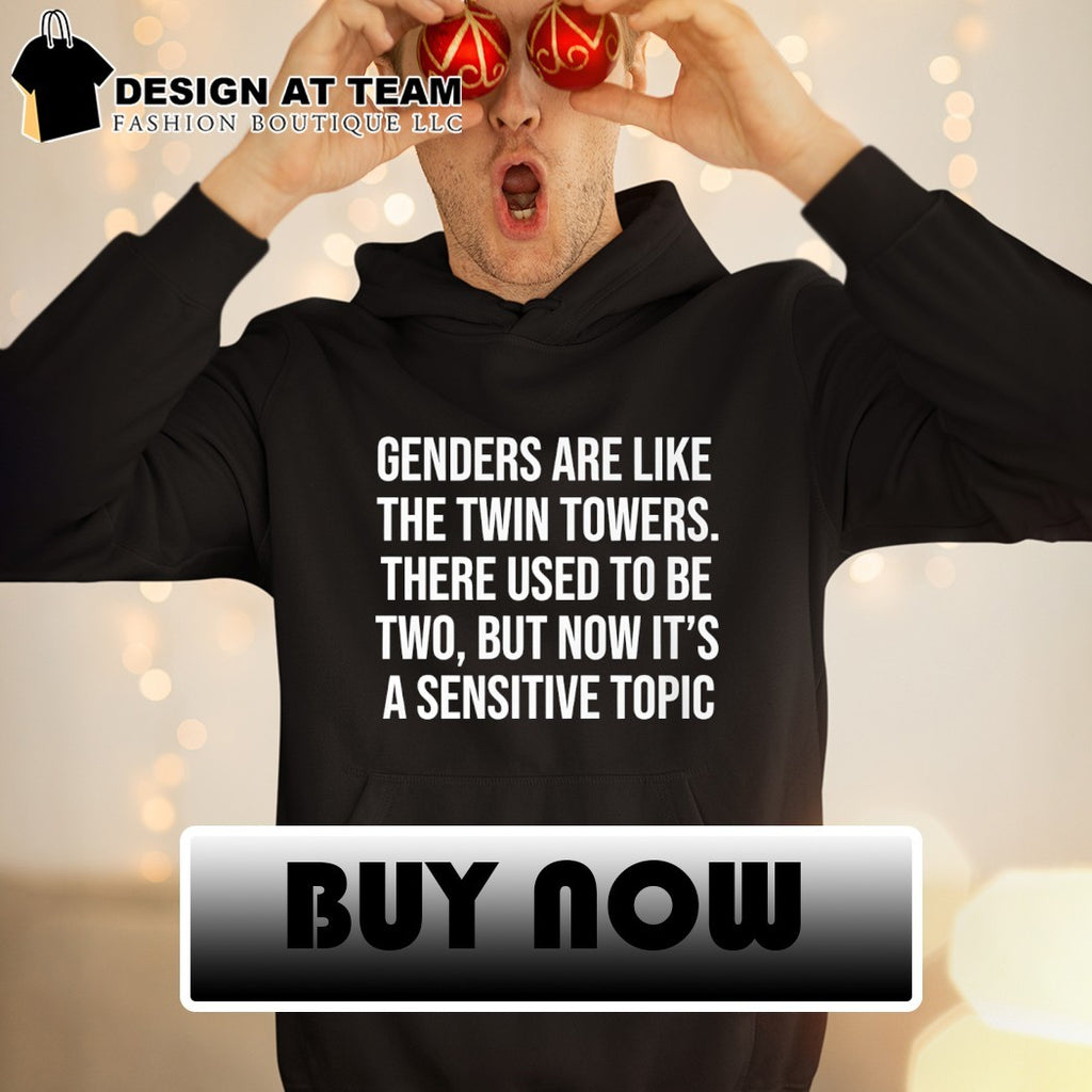 Twin towers genders are like the twin towers there used to be two but now it’s a sensitive topic shirt