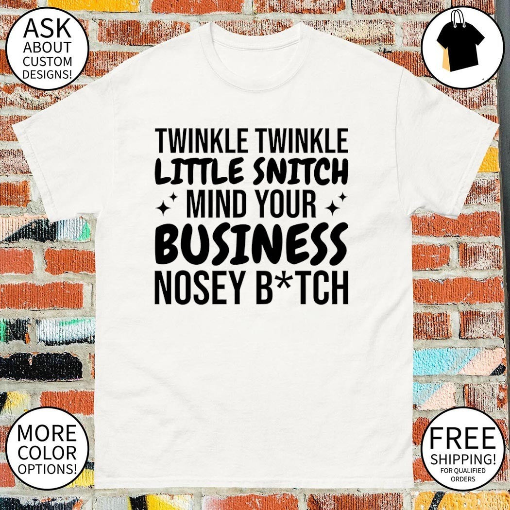 Twinkle twinkle little snitch mind your business nosey shirt