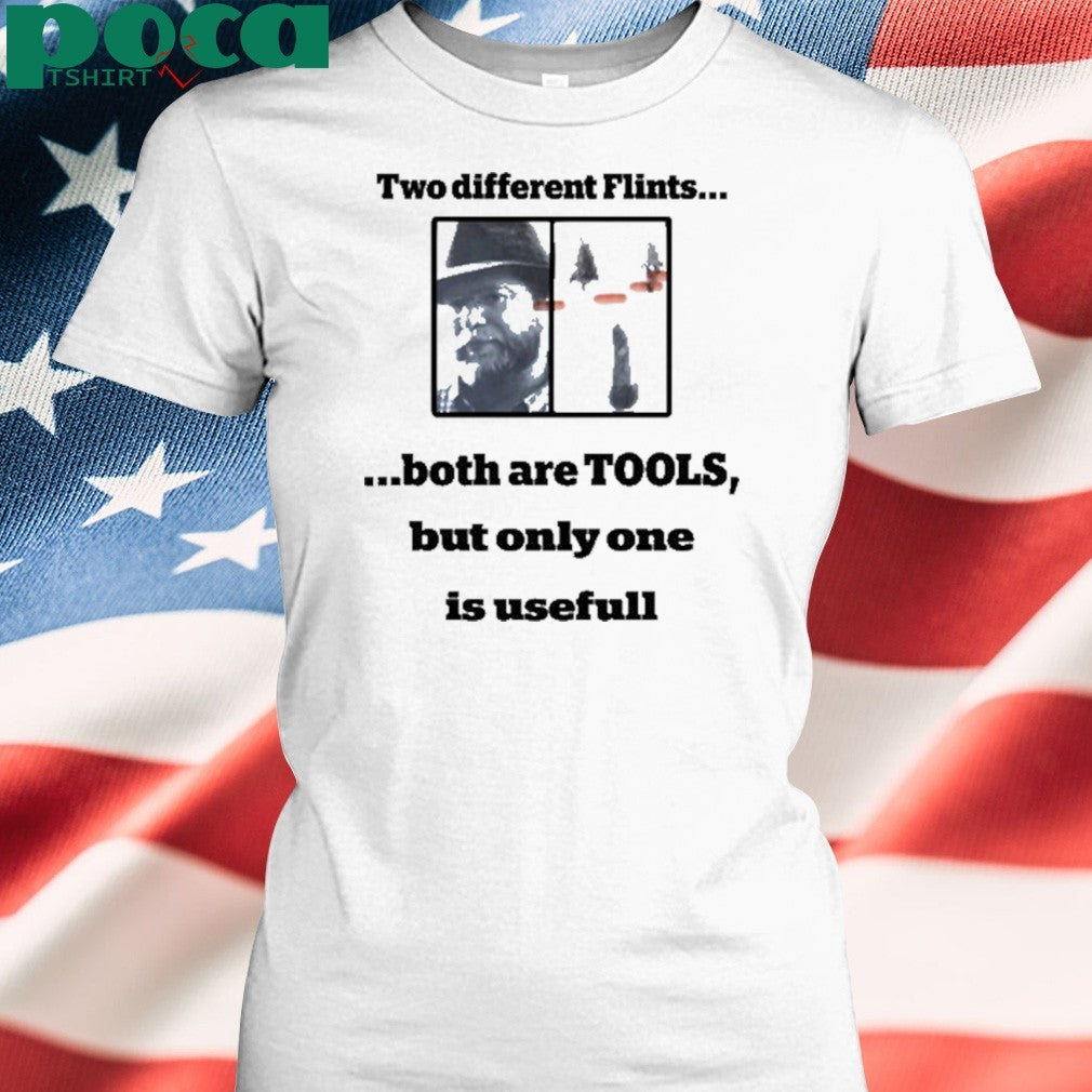 Two Different Flints Both Are Tools But Only One Is Useful shirt