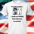 Two Different Flints Both Are Tools But Only One Is Useful shirt