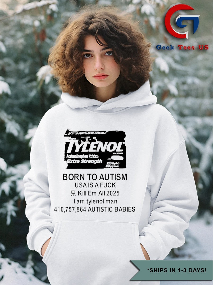 Tylenol born to Autism usa is a fuck kill em all 2025 I am tylenol man shirt