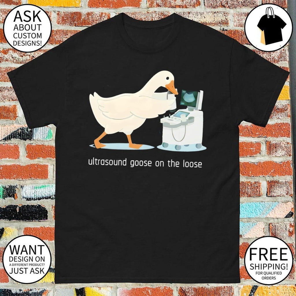 Ultrasound goose on the loose shirt