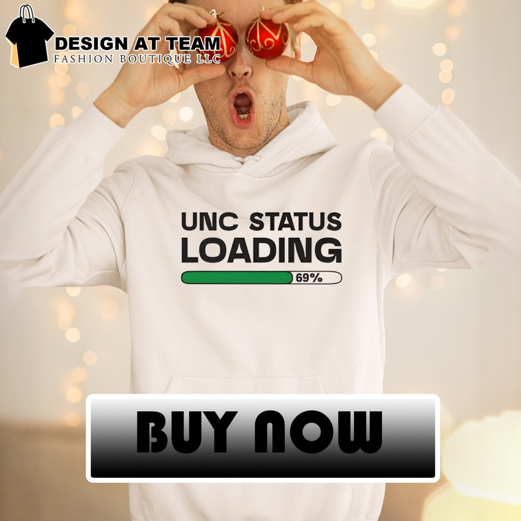 Unc Status Loading 69 percent shirt