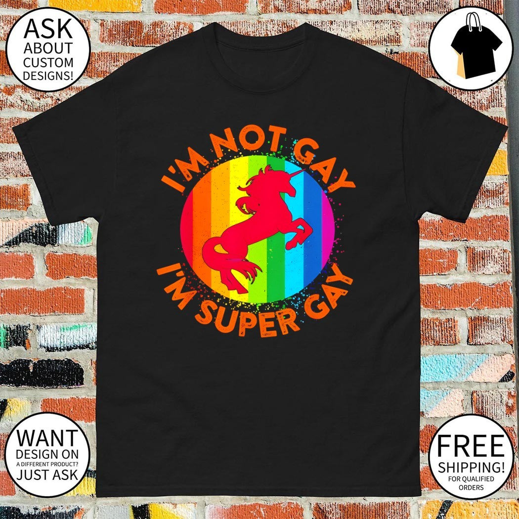 Unicorn I’m not gay I’m super Gay LGBT Pride Month shirt