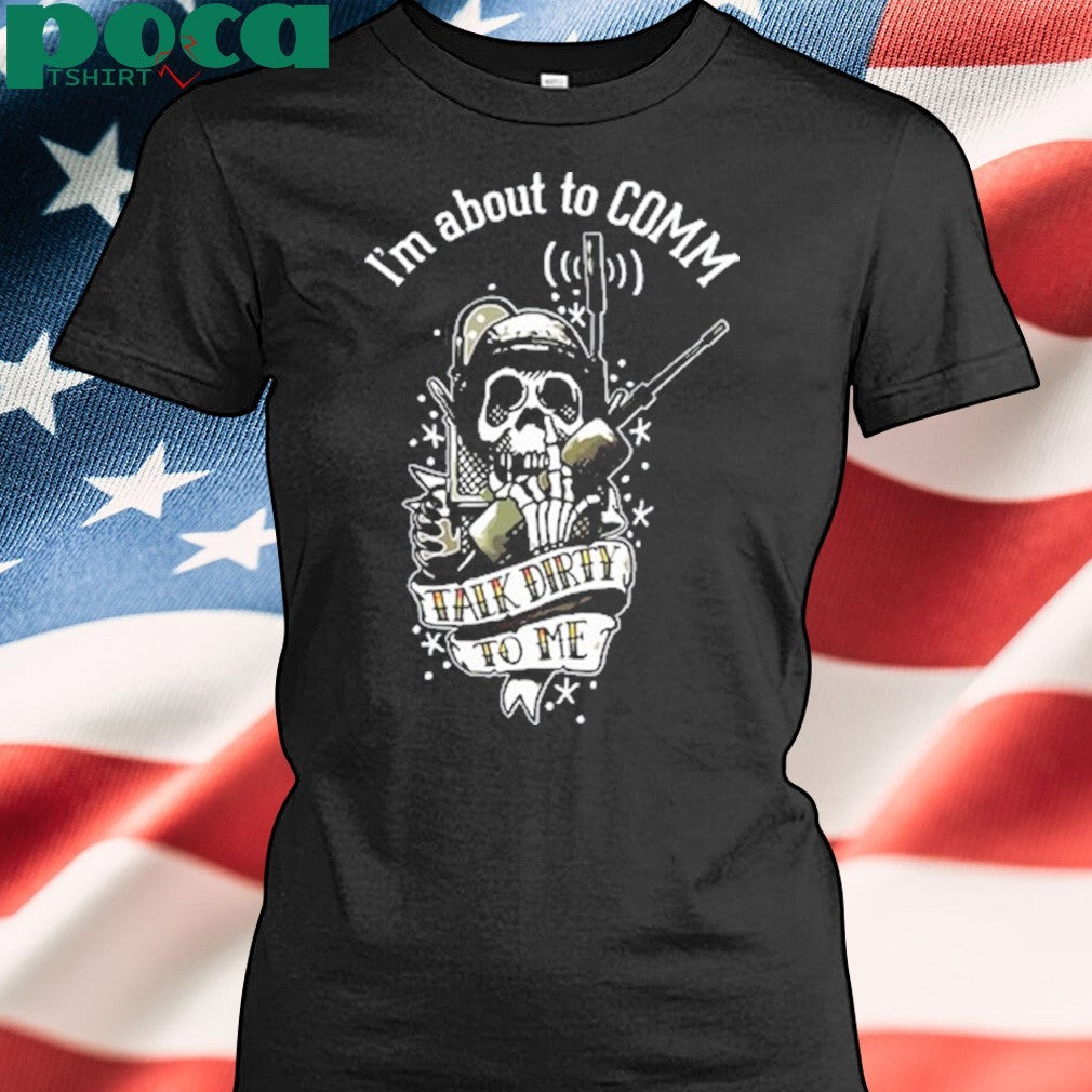 United States Marine Corps I’m About To Comm Talk Dirty To Me T-Shirt