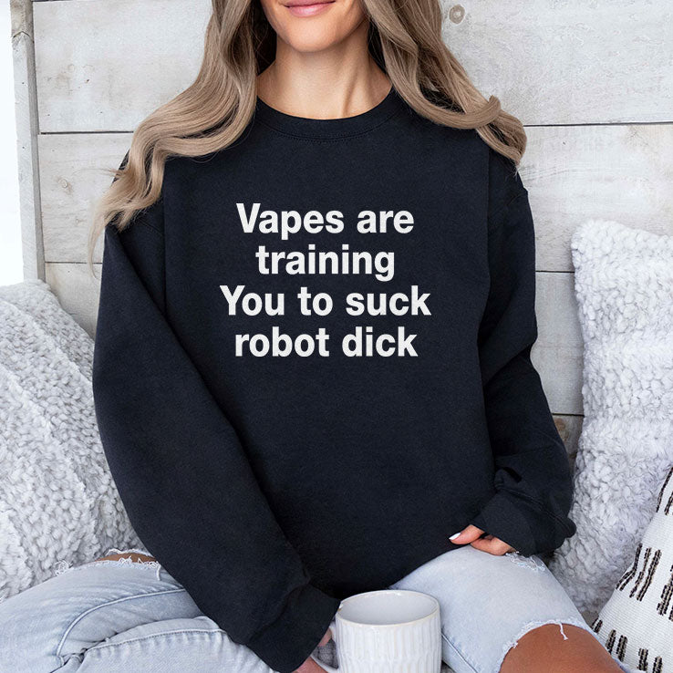 Vapes Are Training You To Suck Robot Penis T Shirt