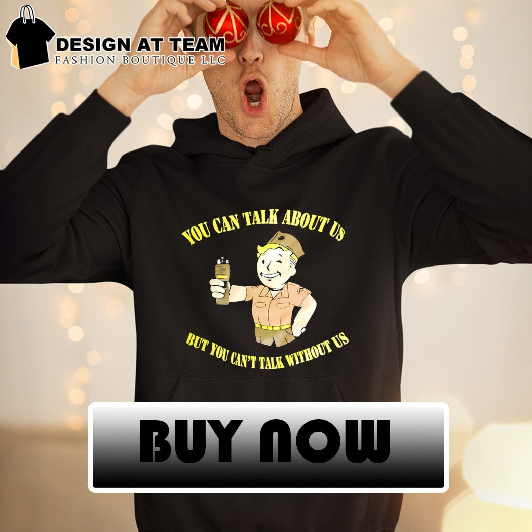 Vault Boy Fallout game you can talk about us but you can’t talk without us shirt