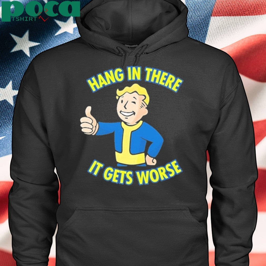 Vault Boy Hang In There It Gets Worse Shirt