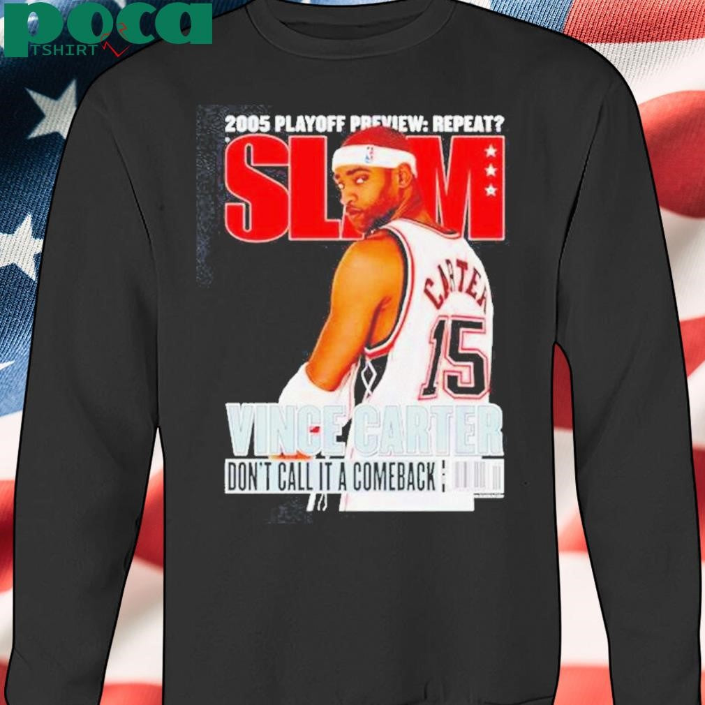 Vince Carter 2005 Playoff Preview Repeat Slam Dont Call It A Comeback Shirt