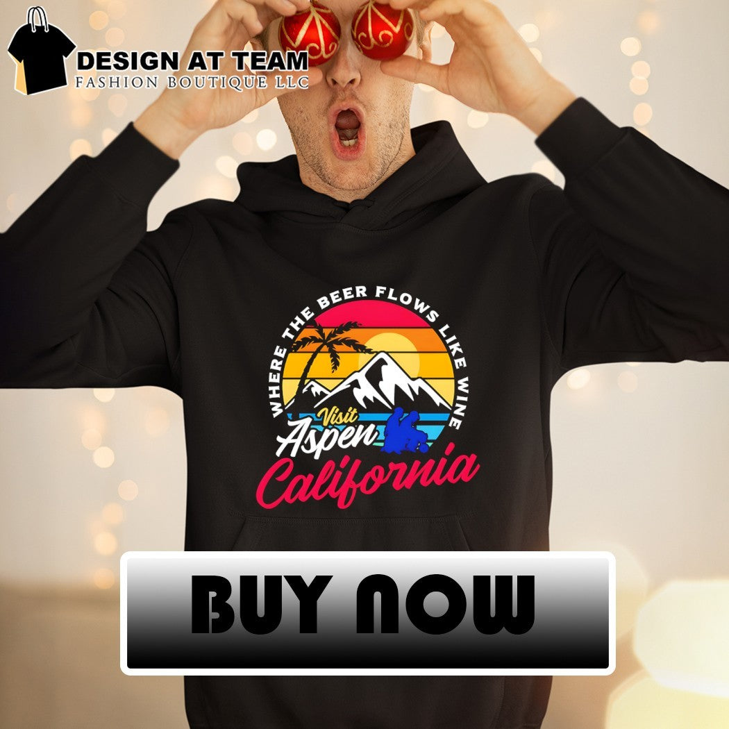 Visit Aspen California where the beer flows like wine shirt