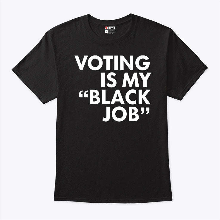 Voting Is My Black Job T Shirt