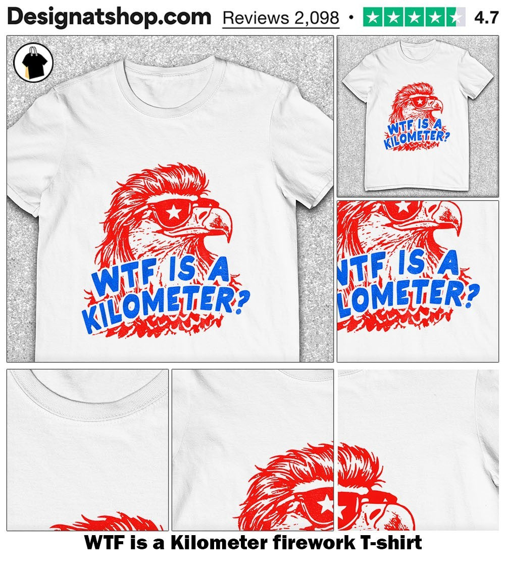 WTF is a Kilometer firework shirt