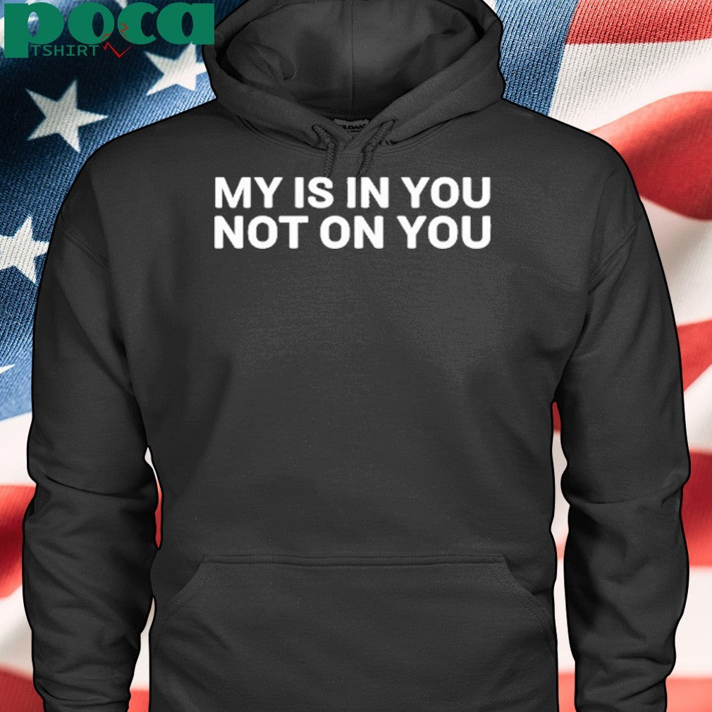 Wallo267 My Is In You Not On You Shirt