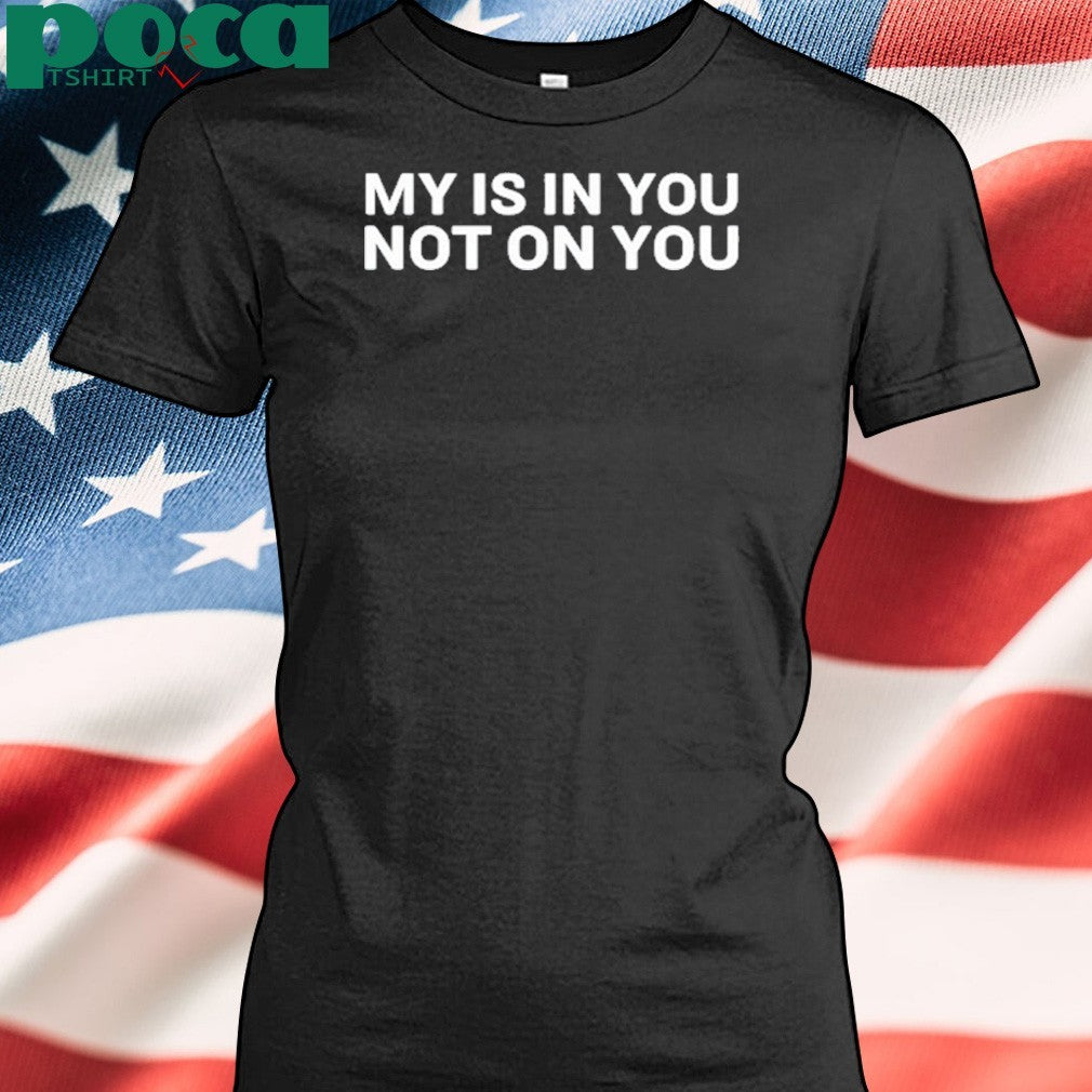 Wallo267 My Is In You Not On You Shirt