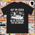 Washington Crossing Get In Loser We’re Crossing The Delaware Patriotic USA Independence Day 2026 shirt