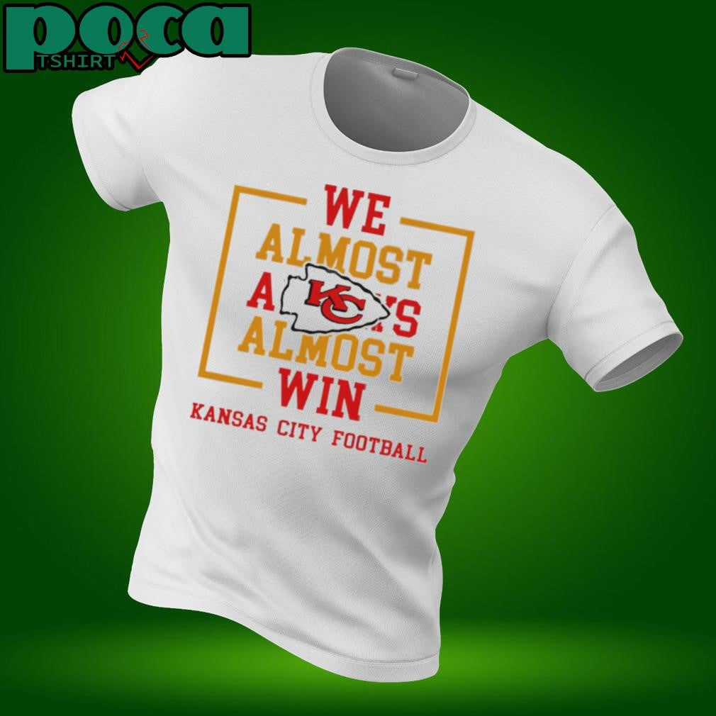 We Almost Always Almost Win Kansas City Chiefs shirt