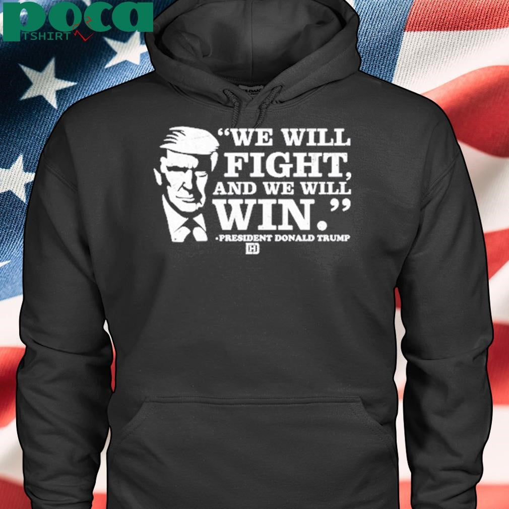 We Will Fight, And We Will Win President Donald Trump T Shirt
