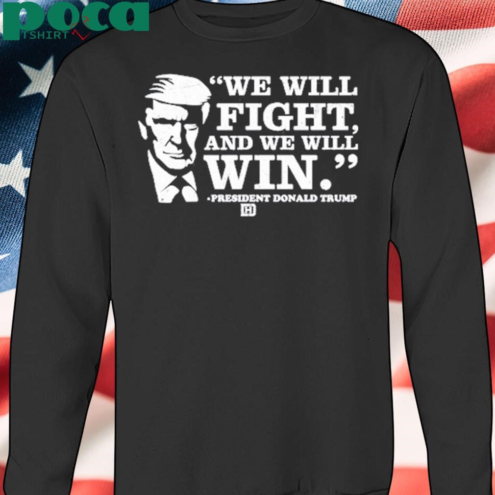 We Will Fight, And We Will Win President Donald Trump T Shirt