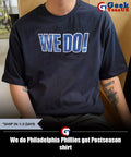 We do Philadelphia Phillies got Postseason shirt